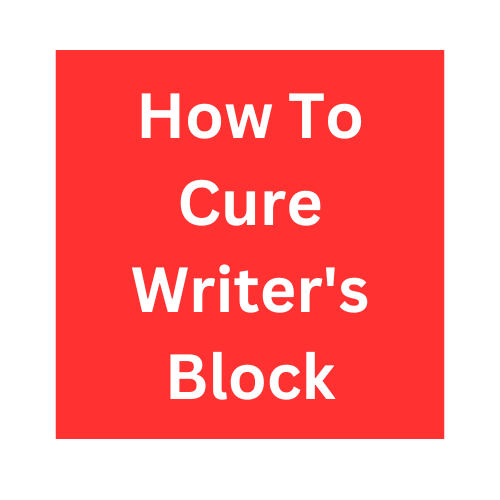 How to Cure Writer's Block