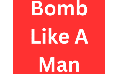 Bomb Like A Man