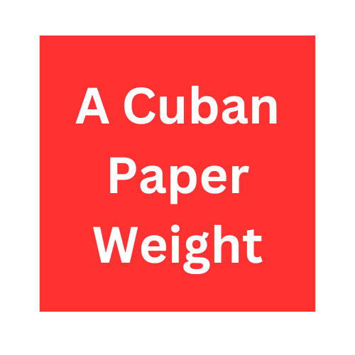 A Cuban Paper Weight