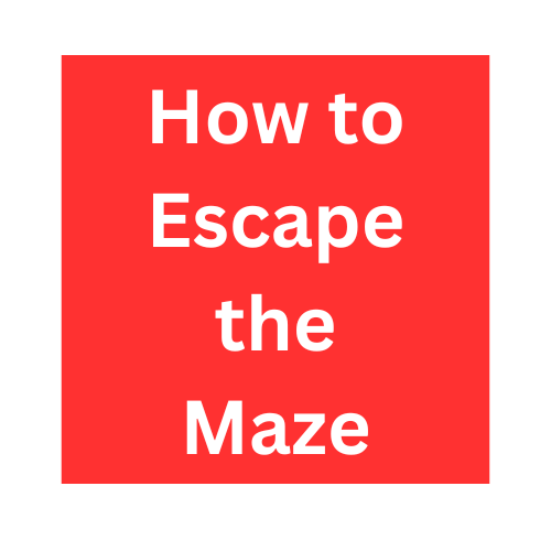 How to Escape the Maze