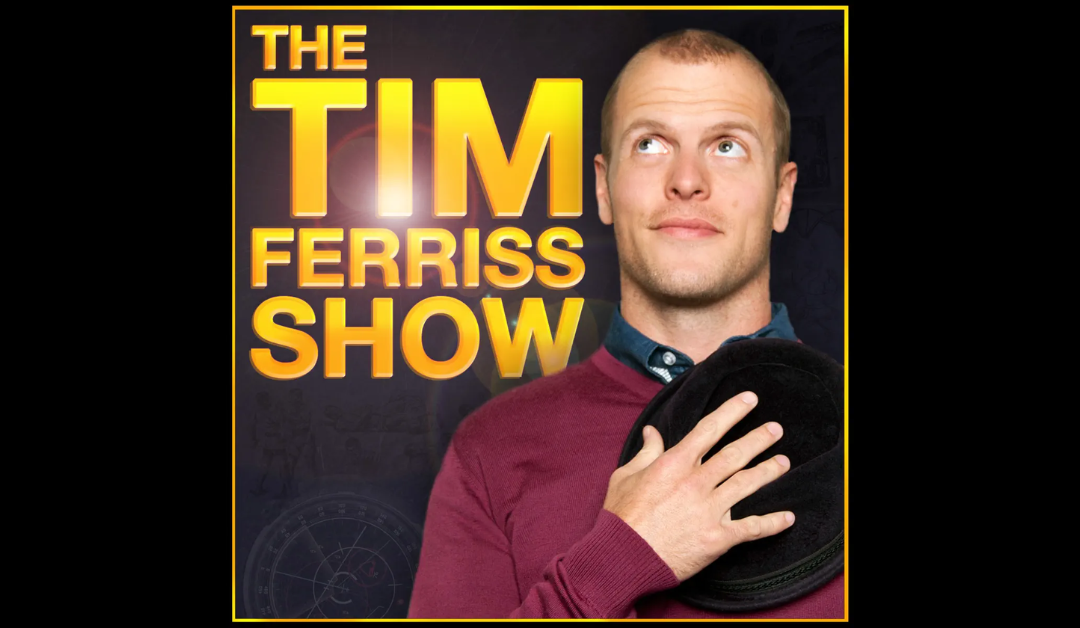 Tim Ferriss Show Notes